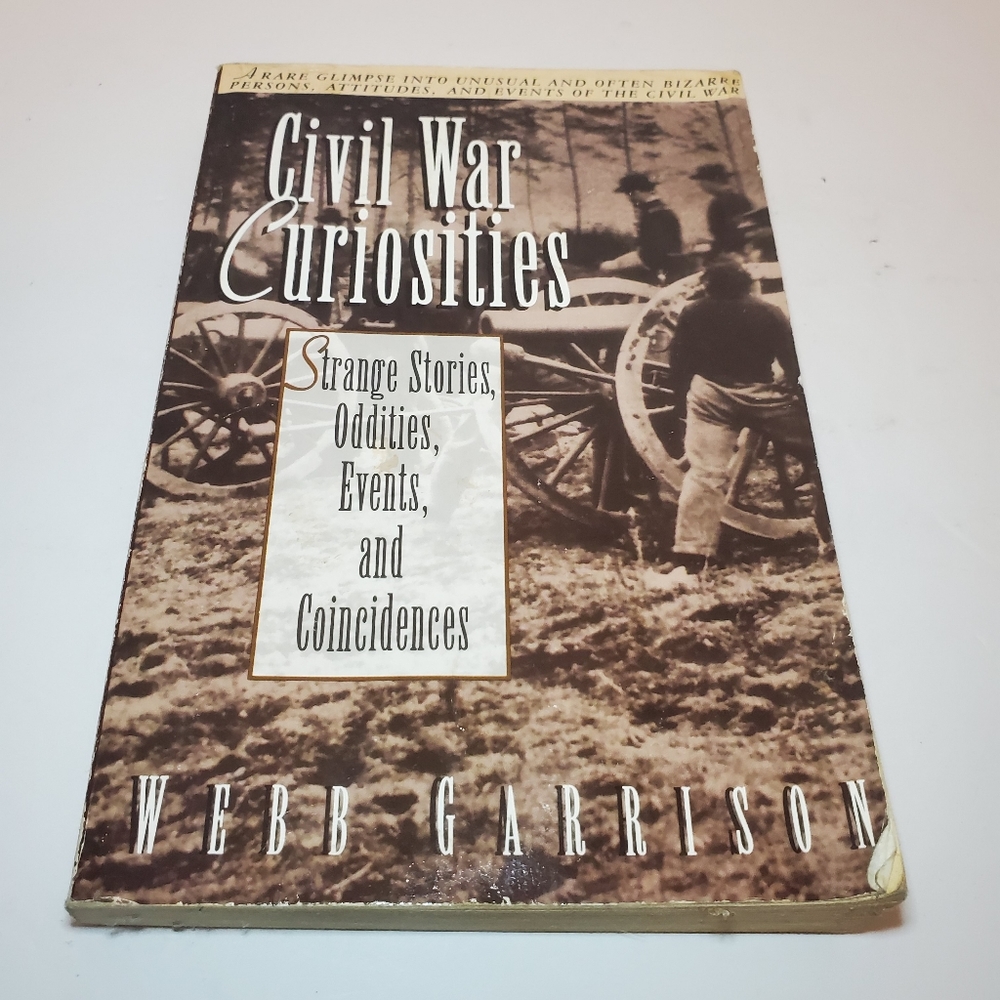 Civil War Curiosities: Strange Stories, Oddities, Events and Coincidences by Web